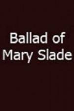 Watch Ballad of Mary Slade Zumvo