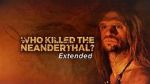 Watch Who Killed the Neanderthal? Zumvo