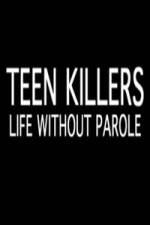Watch Teen Killers Life Without Parole Zumvo