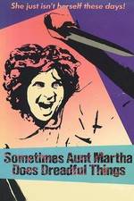 Watch Sometimes Aunt Martha Does Dreadful Things Zumvo