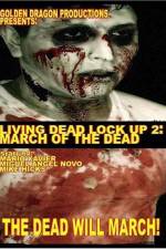 Watch Living Dead Lock Up 2 March of the Dead Zumvo