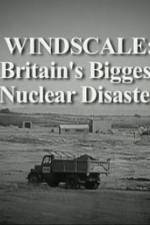 Watch Windscale Britain's Biggest Nuclear Disaster Zumvo