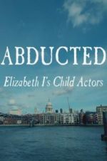 Watch Abducted: Elizabeth I\'s Child Actors Zumvo