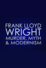 Watch Frank Lloyd Wright: Murder, Myth & Modernism Zumvo