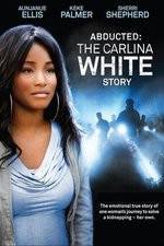 Watch Abducted The Carlina White Story Zumvo