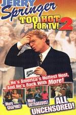 Watch Jerry Springer To Hot For TV 2 Zumvo