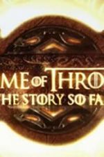 Watch Game of Thrones: The Story So Far Zumvo