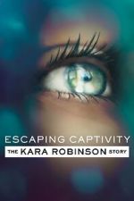 Watch Escaping Captivity: The Kara Robinson Story Zumvo