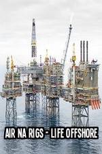 Watch Air Na Rigs - Life Offshore Zumvo