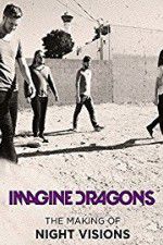 Watch Imagine Dragons: The Making Of Night Visions Zumvo