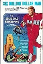 Watch The Six Million Dollar Man: The Solid Gold Kidnapping Zumvo