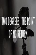 Watch Two Degrees The Point of No Return Zumvo
