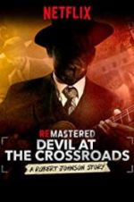 Watch ReMastered: Devil at the Crossroads Zumvo