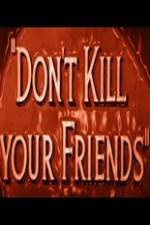 Watch Dont Kill Your Friends Zumvo