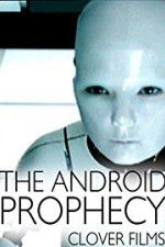 Watch The Android Prophecy Zumvo