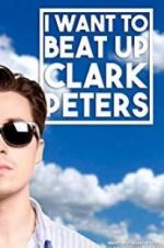 Watch I Want to Beat up Clark Peters Zumvo