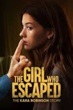 Watch The Girl Who Escaped: The Kara Robinson Story Zumvo