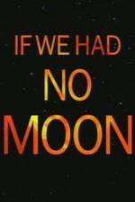 Watch If We Had No Moon Zumvo