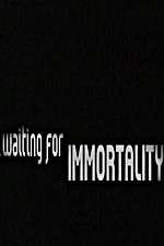 Watch Waiting for Immortality Zumvo