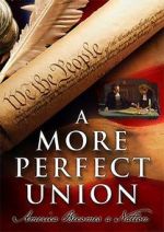 Watch A More Perfect Union: America Becomes a Nation Zumvo