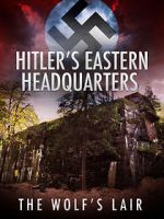 Watch Hitler\'s Eastern Headquarters: The Wolf\'s Lair (Short 2017) Zumvo