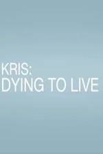 Watch Kris: Dying to Live Zumvo