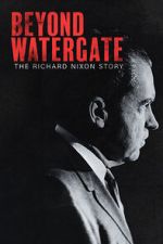 Watch Beyond Watergate: The Richard Nixon Story Zumvo