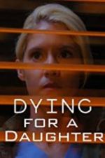 Watch Dying for A Daughter Zumvo