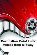 Watch Destination Point Luck: Voices from Midway Zumvo