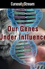 Watch Our Genes Under Influence Zumvo
