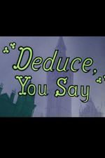 Watch Deduce, You Say (Short 1956) Zumvo