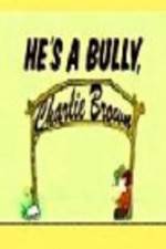 Watch He's a Bully Charlie Brown Zumvo