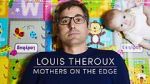Watch Louis Theroux: Mothers on the Edge Zumvo