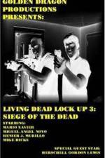 Watch Living Dead Lock Up 3 Siege of the Dead Zumvo