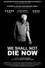 Watch We Shall Not Die Now Zumvo