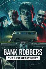 Watch Bank Robbers: The Last Great Heist Zumvo