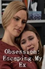 Watch Obsession: Escaping My Ex Zumvo