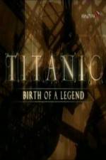 Watch Titanic Birth of a Legend Zumvo