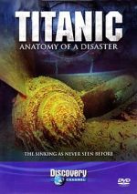 Watch Titanic: Anatomy of a Disaster Zumvo