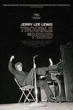 Watch Jerry Lee Lewis: Trouble in Mind Zumvo