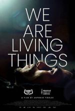 Watch We Are Living Things Zumvo