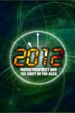 Watch 2012: Mayan Prophecy and the Shift of the Ages Zumvo