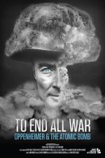 Watch To End All War: Oppenheimer & the Atomic Bomb Zumvo