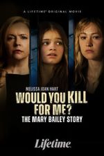 Watch Would You Kill for Me? The Mary Bailey Story Zumvo