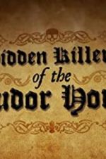 Watch Hidden Killers of the Tudor Home Zumvo