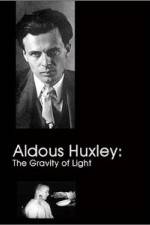 Watch Aldous Huxley The Gravity of Light Zumvo