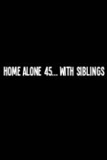 Watch Home Alone 45 With Siblings Zumvo