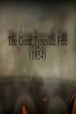 Watch The Great Fire of Tyneside 1854 Zumvo