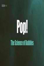 Watch Pop! The Science of Bubbles Zumvo