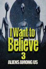 Watch I Want to Believe 3: Aliens Among Us Zumvo
